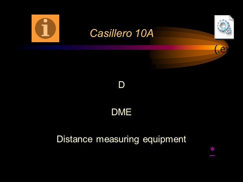 Casillero 10A D  DME  Distance measuring equipment *